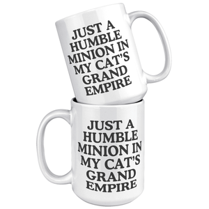 Just A Humble Minion In My Cat's Grand Empire 15oz White Mug