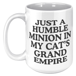 Just A Humble Minion In My Cat's Grand Empire 15oz White Mug