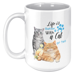 Life Is Better With a Cat or Two 15 Oz White Mug