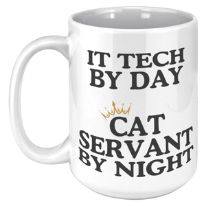 It Tech By Day Cat Servant By Night 15oz White Mug