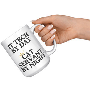 It Tech By Day Cat Servant By Night 15oz White Mug