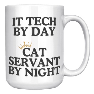 It Tech By Day Cat Servant By Night 15oz White Mug