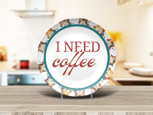 I Need Coffee 10" Dinner Plate
