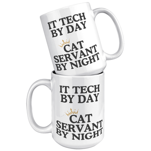It Tech By Day Cat Servant By Night 15oz White Mug
