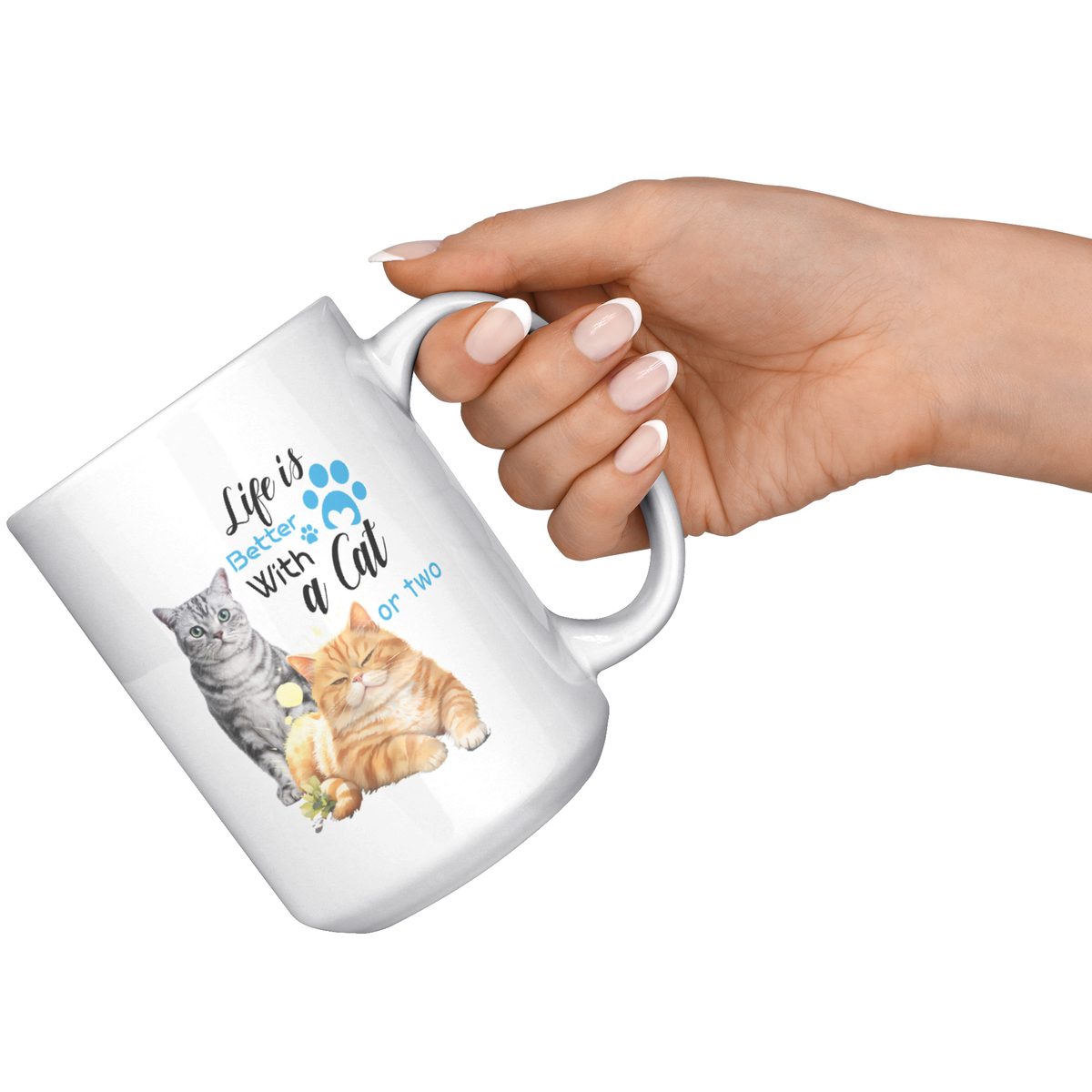 Life Is Better With a Cat or Two 15 Oz White Mug