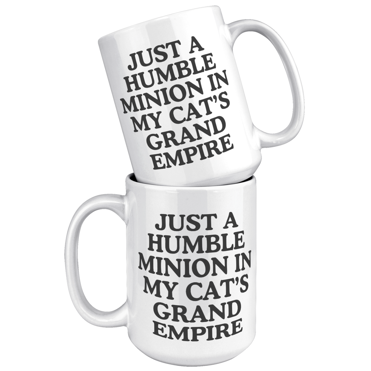 Just A Humble Minion In My Cat's Grand Empire 15oz White Mug