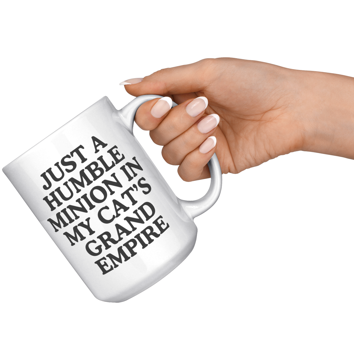 Just A Humble Minion In My Cat's Grand Empire 15oz White Mug
