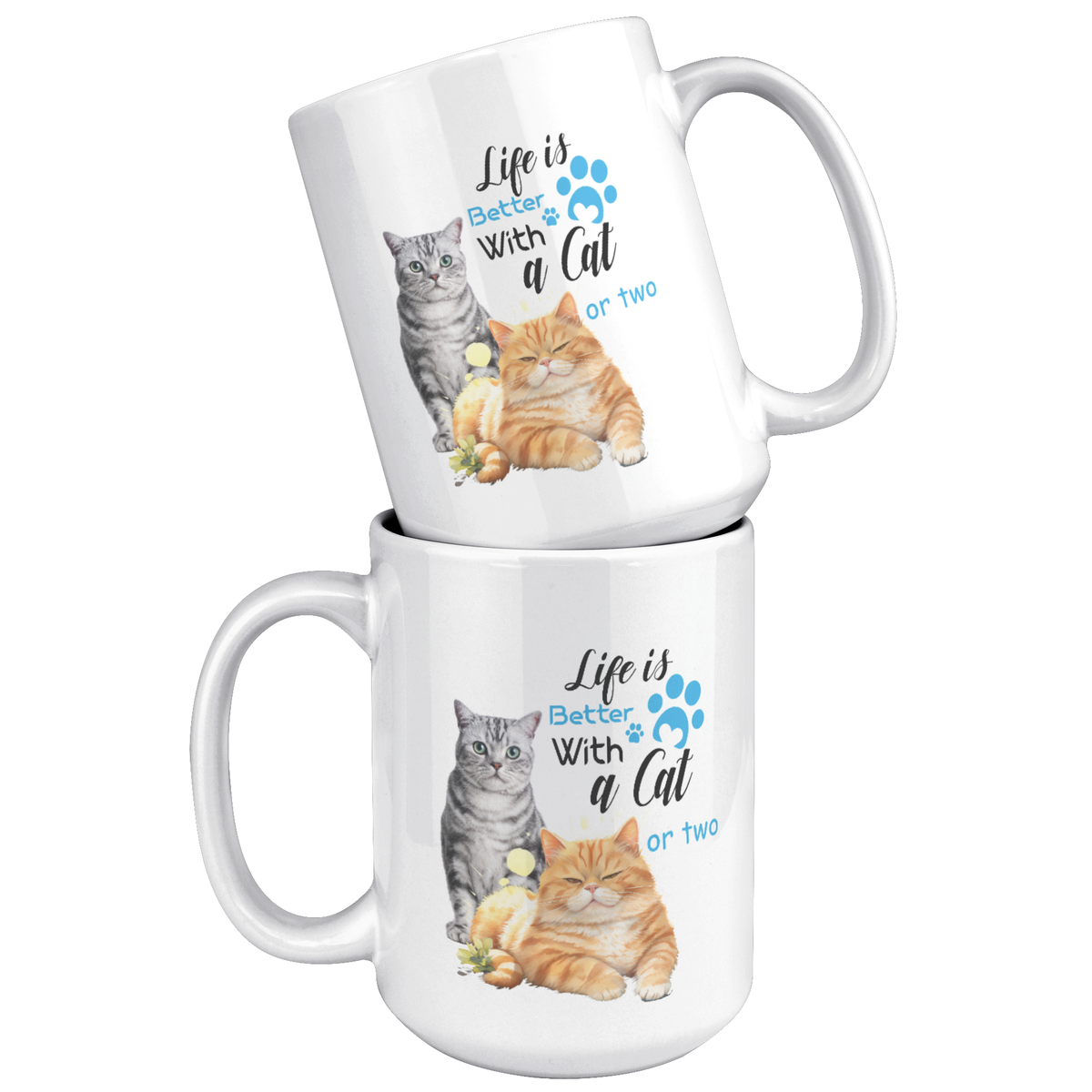 Life Is Better With a Cat or Two 15 Oz White Mug