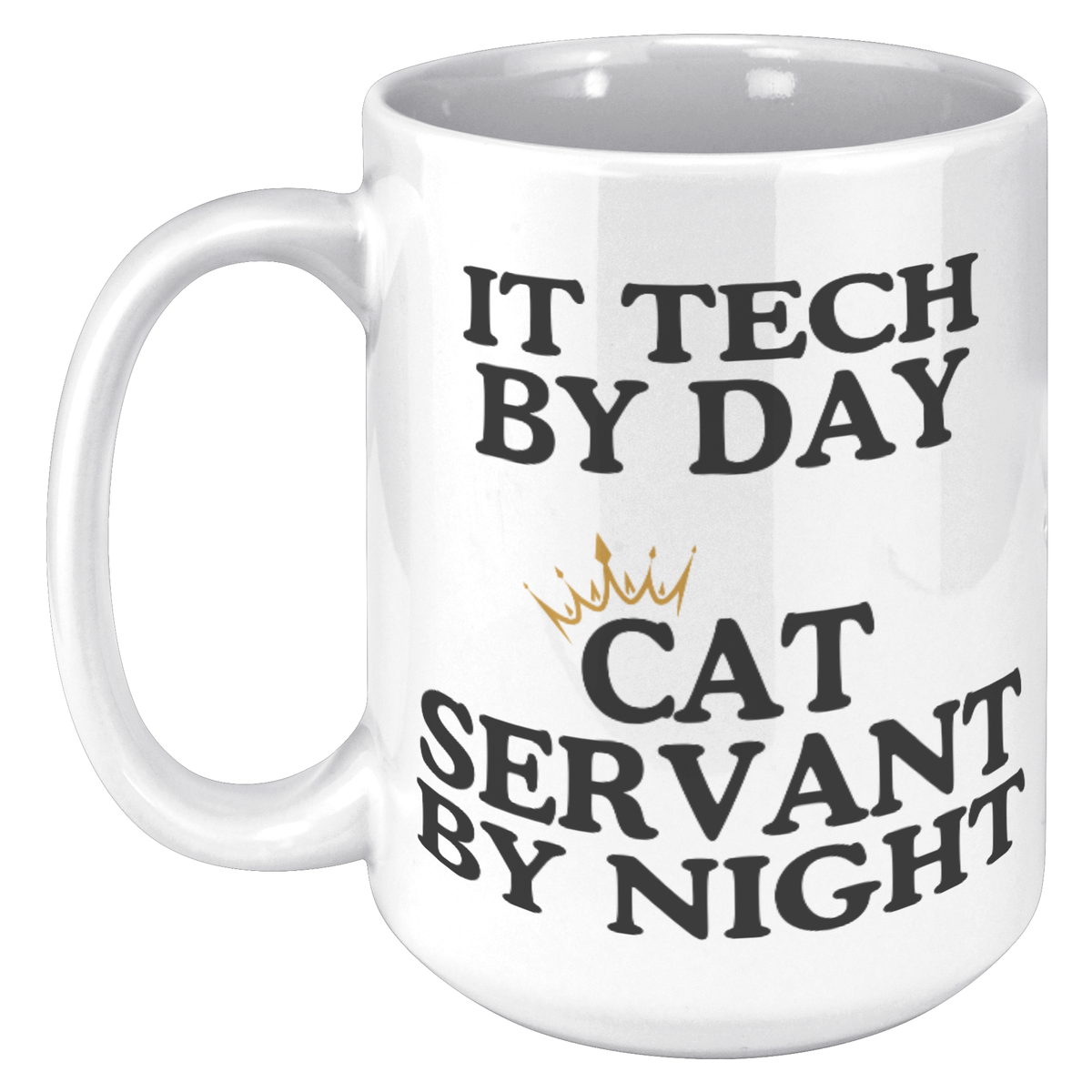 It Tech By Day Cat Servant By Night 15oz White Mug