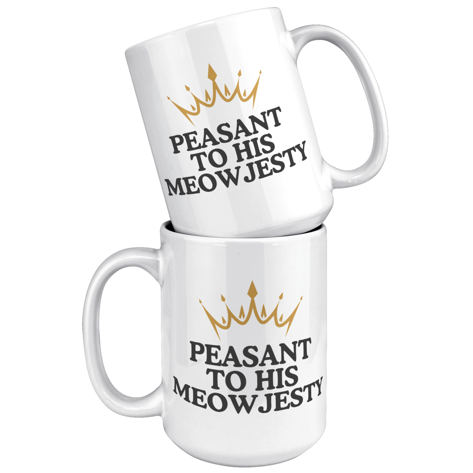 Peasant To His Meowjesty 15oz White Mug