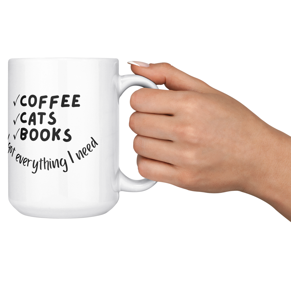 Coffee_Cats_Books_Everything_I_Need_15_O_15ozWhiteMugLifestyleRHCheers_Mockup.png