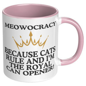 Meowocracy Because Cats Rule And I Am The Royal Can Opener Accent Mug