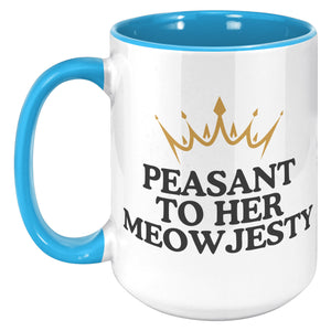 Peasant To Her Meowjesty Accent Mug