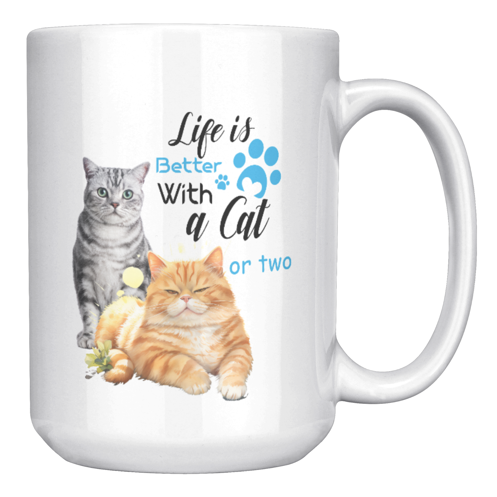 Life Is Better With a Cat or Two 15 Oz White Mug