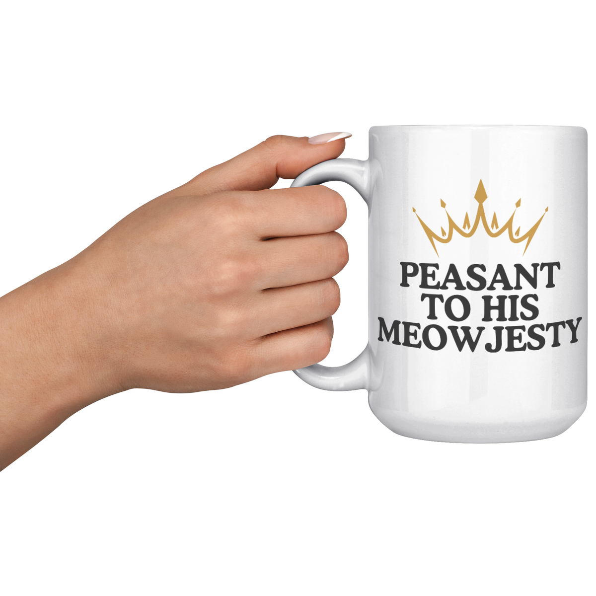 Peasant To His Meowjesty 15oz White Mug