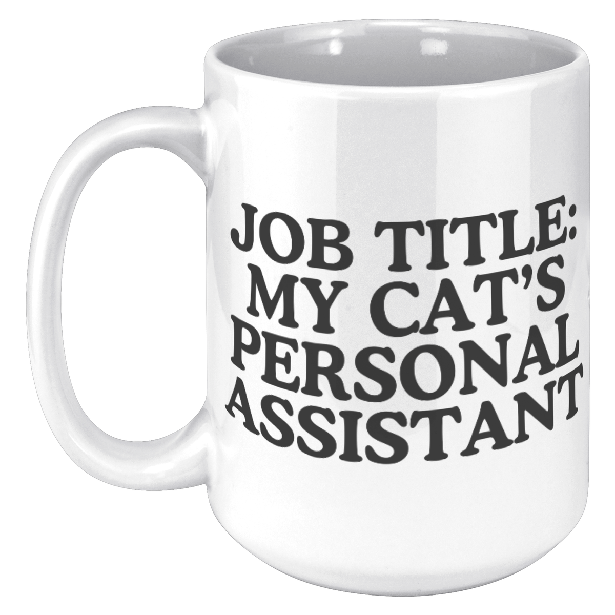 Job Title: My Cats Personal Assistant15oz White Mug