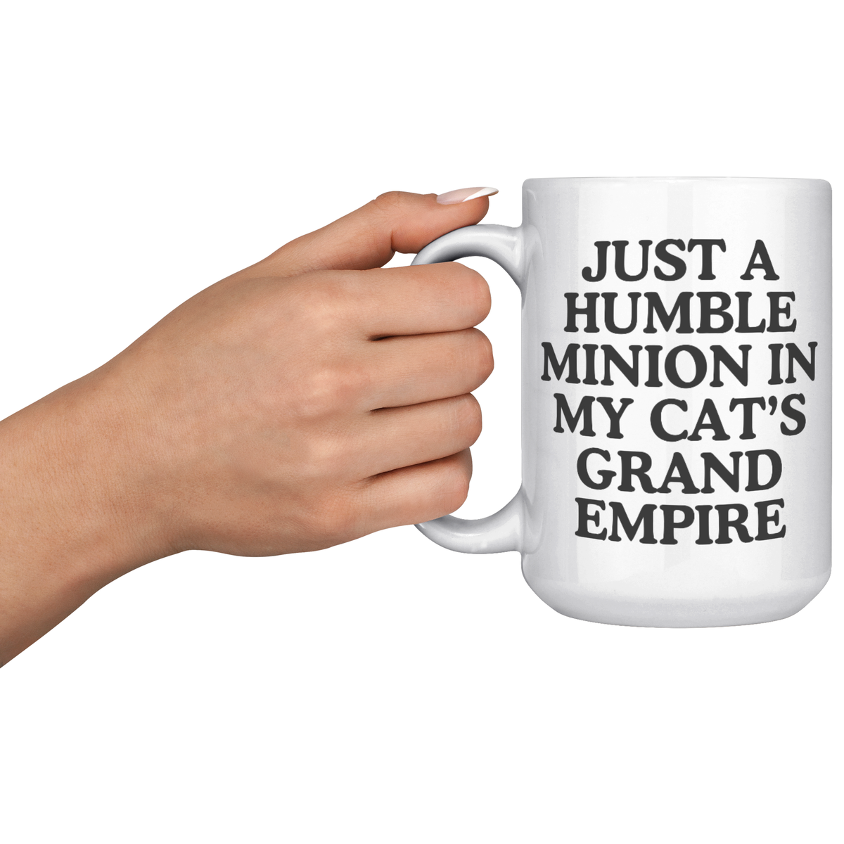 Just A Humble Minion In My Cat's Grand Empire 15oz White Mug