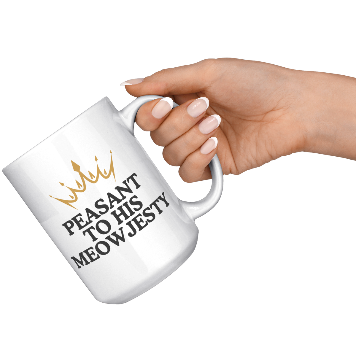 Peasant To His Meowjesty 15oz White Mug
