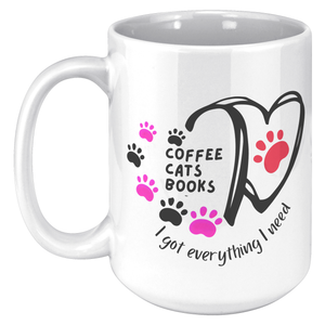 Coffee Cats Books - I Got Everything I Need 15 Oz White Mug