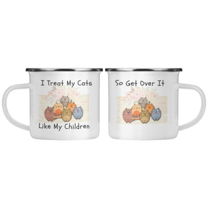 10 oz Camping Mug | Cat Saying I Treat My Cats Like Children So Get Over It! | - crazyaboutcatsandcoffee